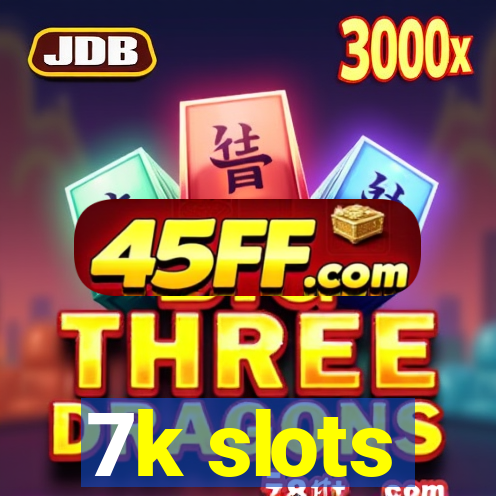 7k slots